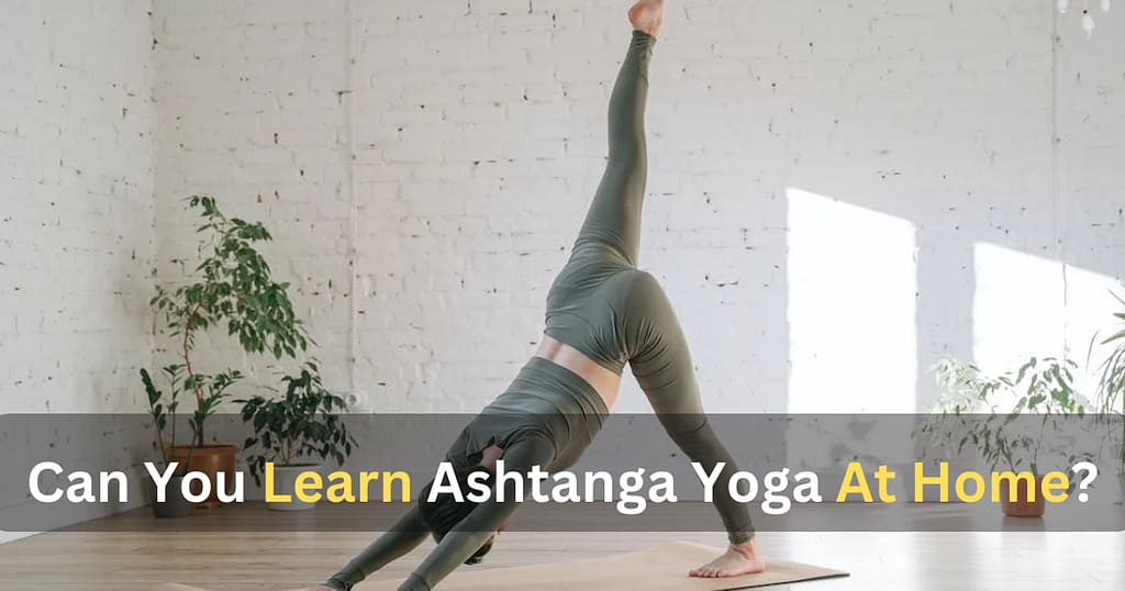 Can You Learn Ashtanga Yoga At Home?