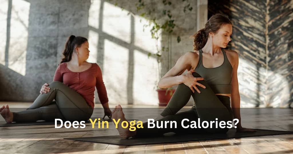 Does Yin Yoga Burn Calories?