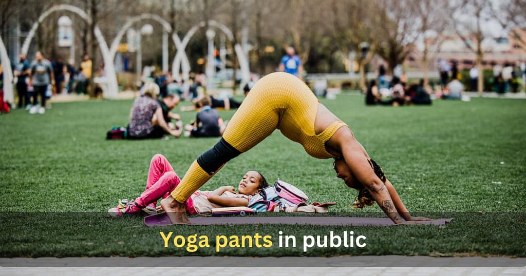 is it okay to wear Yoga pants in public? why or why not