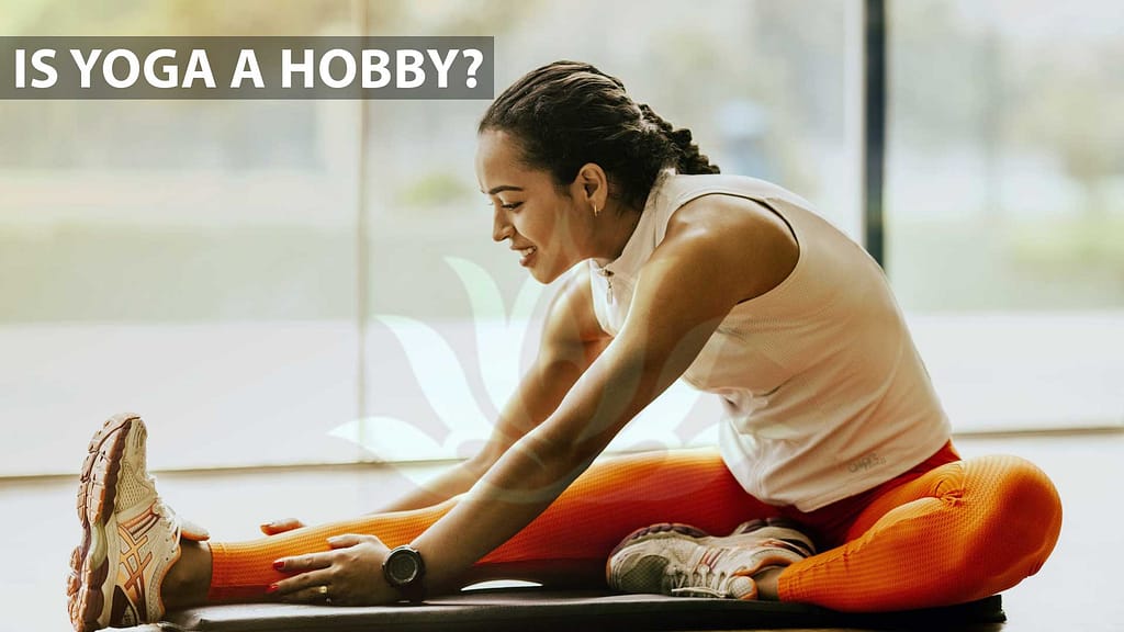 Is Yoga a Hobby?, Benefits and drawbacks , facts and benefits 