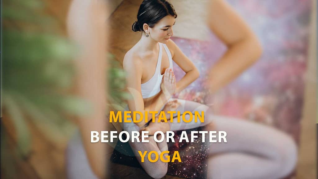 Meditation before or after yoga