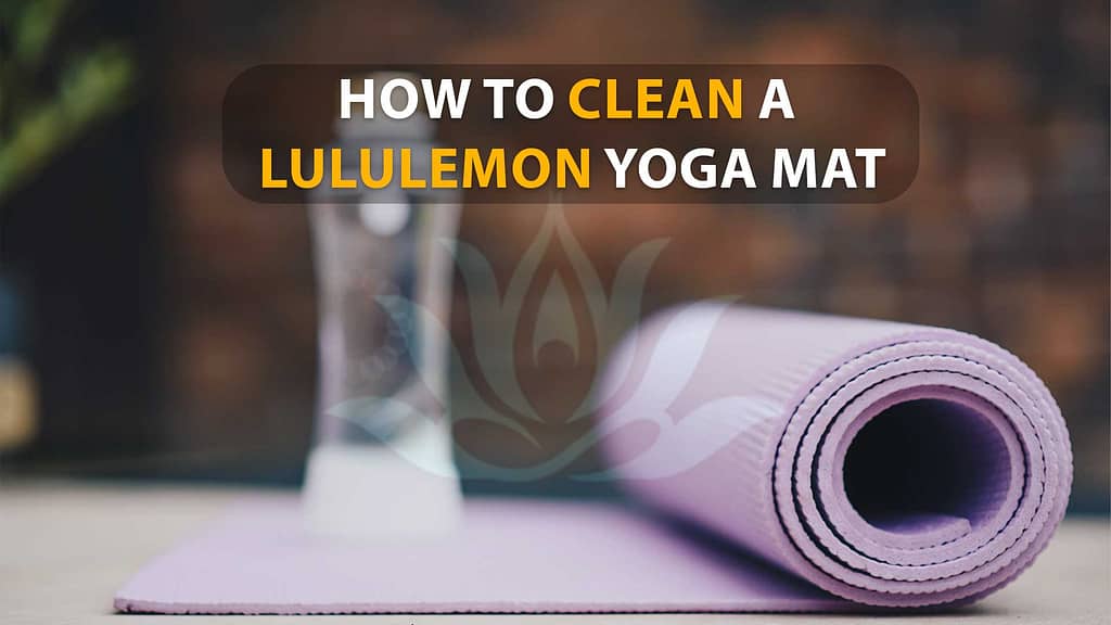How To Clean A Lululemon Yoga Mat? - 5 Benefits Of Cleaning Lululemon Yoga Mat