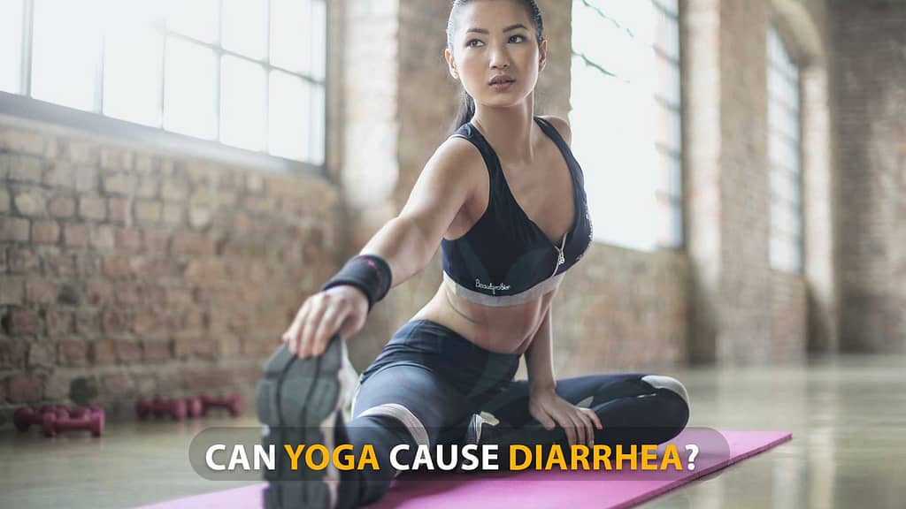 Can Yoga Cause Diarrhea?
