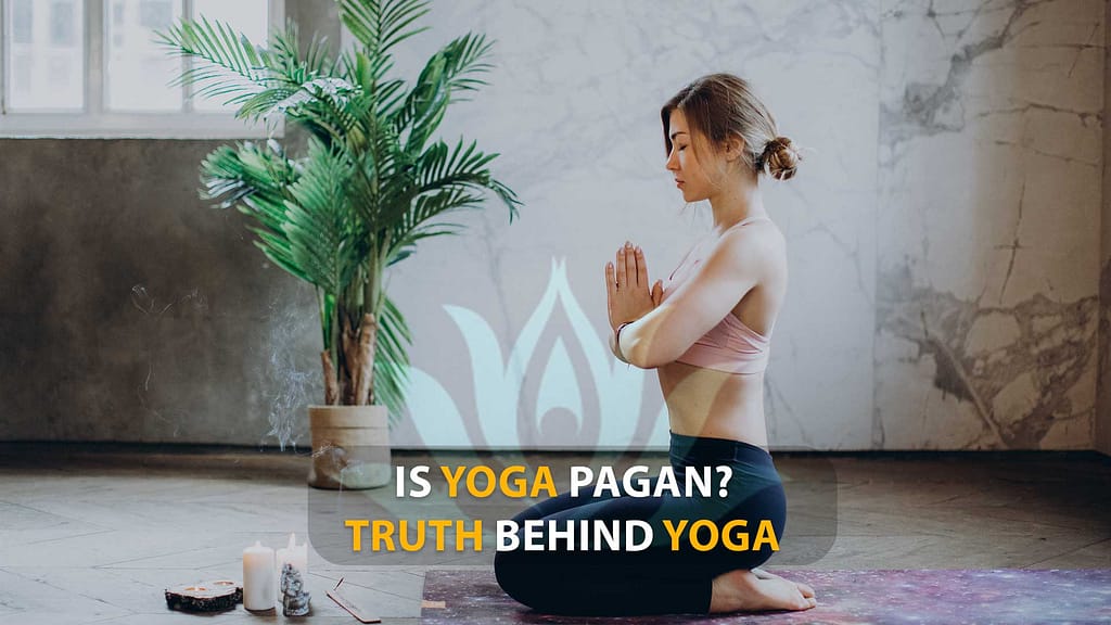 Is Yoga Pagan? - Truth Behind Yoga In 2023