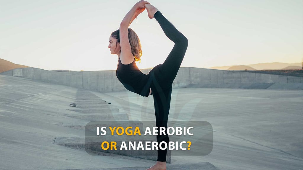 Is Yoga Aerobic Or Anaerobic? - Difference between 2023
