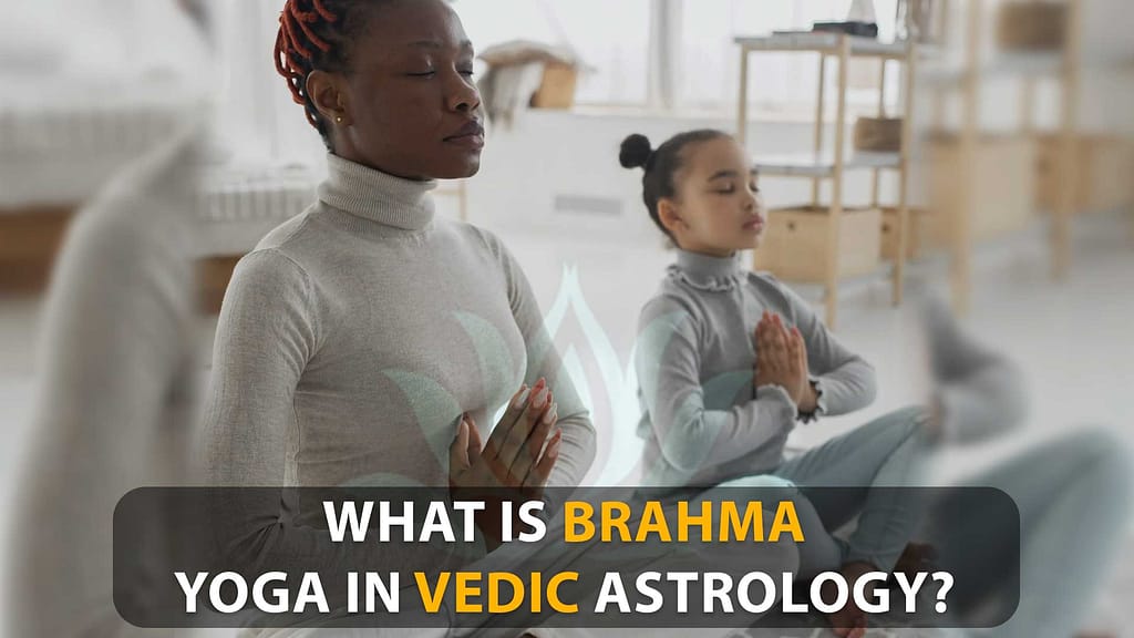 What Is Brahma Yoga In Vedic Astrology? - Principles And Effects On Zodiac Signs In 2023