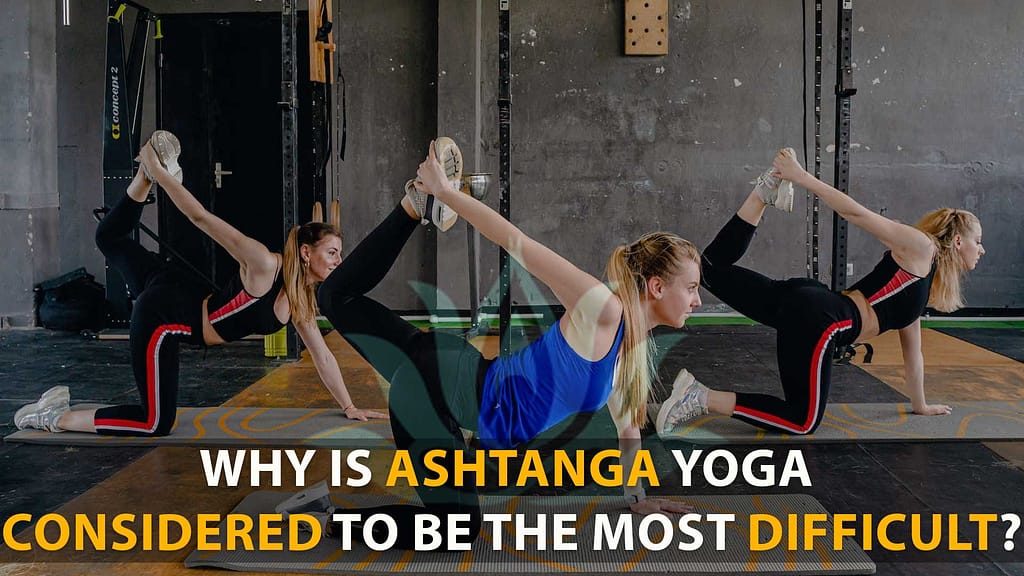 Why Is Ashtanga Yoga Considered To Be The Most Difficult?