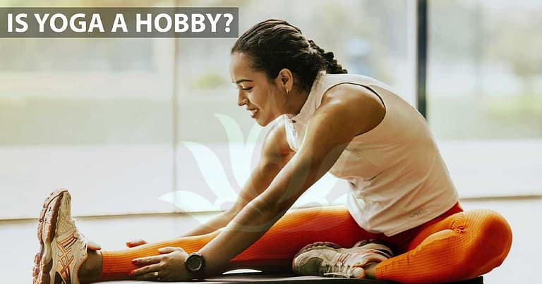 Is Yoga A Hobby? – facts and benefits in 2024