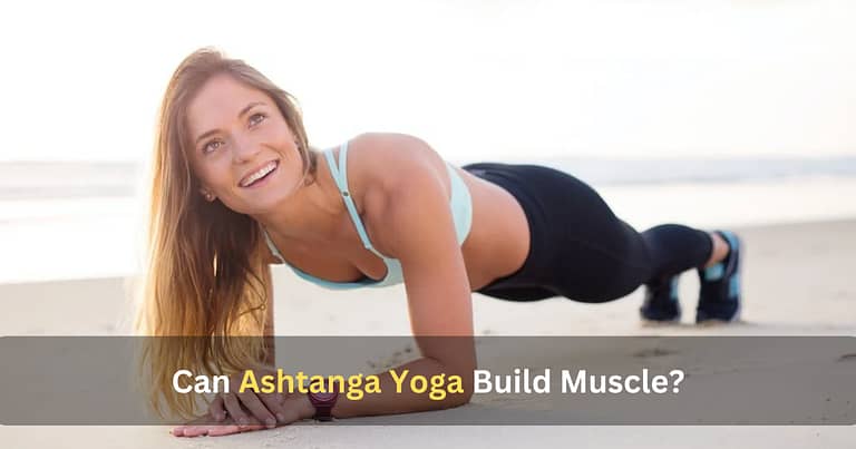 Can Ashtanga Yoga Build Muscle? – Myth or Reality? 2023