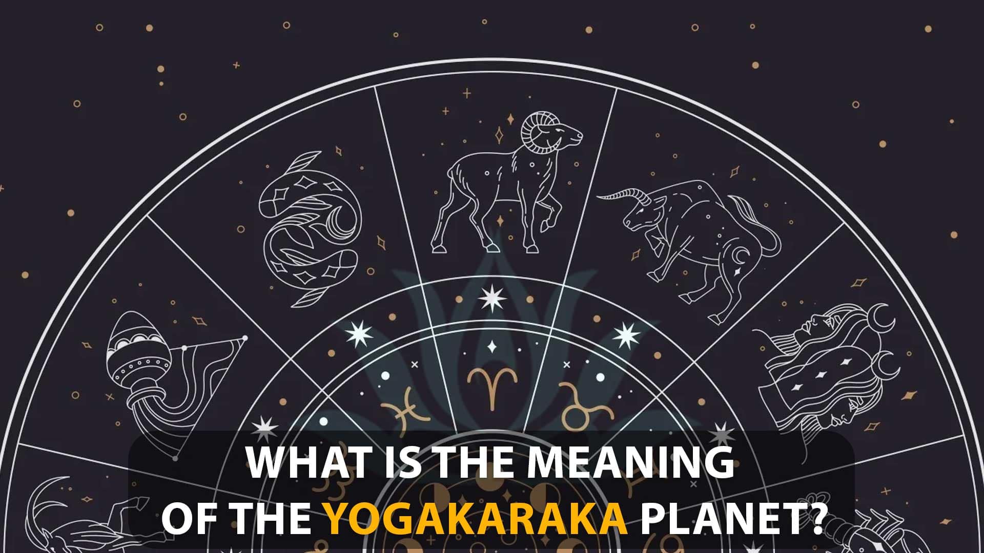 What Is The Meaning Of The Yogakaraka And It's Importance In 2023